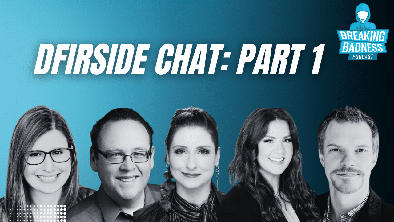 Five smiling people are shown in black and white below the text “DFIRSide Chat: Part 1” on a blue gradient background. In the top right, the “Breaking Badness Podcast” logo appears, hinting at a discussion on Russian disinformation.